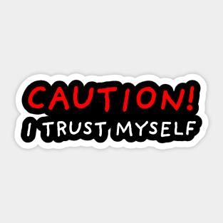 Caution! I Trust Myself | Black Sticker